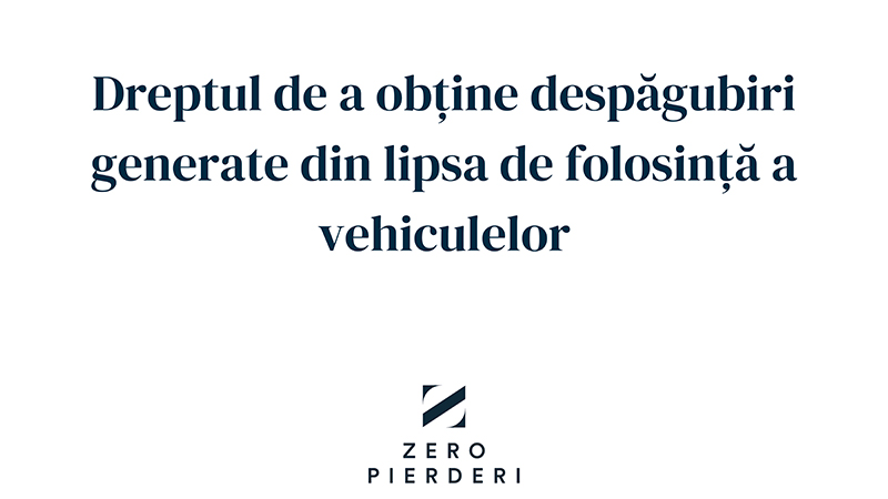 Dreptul de a obține despăgubiri generate din lipsa de folosință a vehiculelor (Fortify)